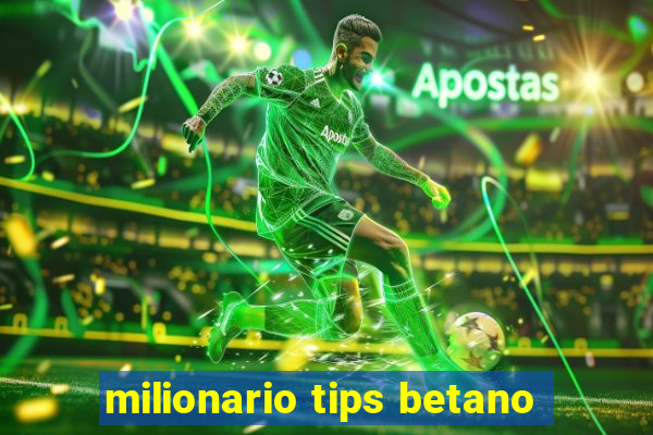 milionario tips betano